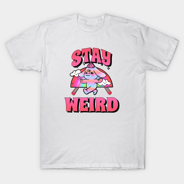 Stay Weird T-Shirt by FullMoon